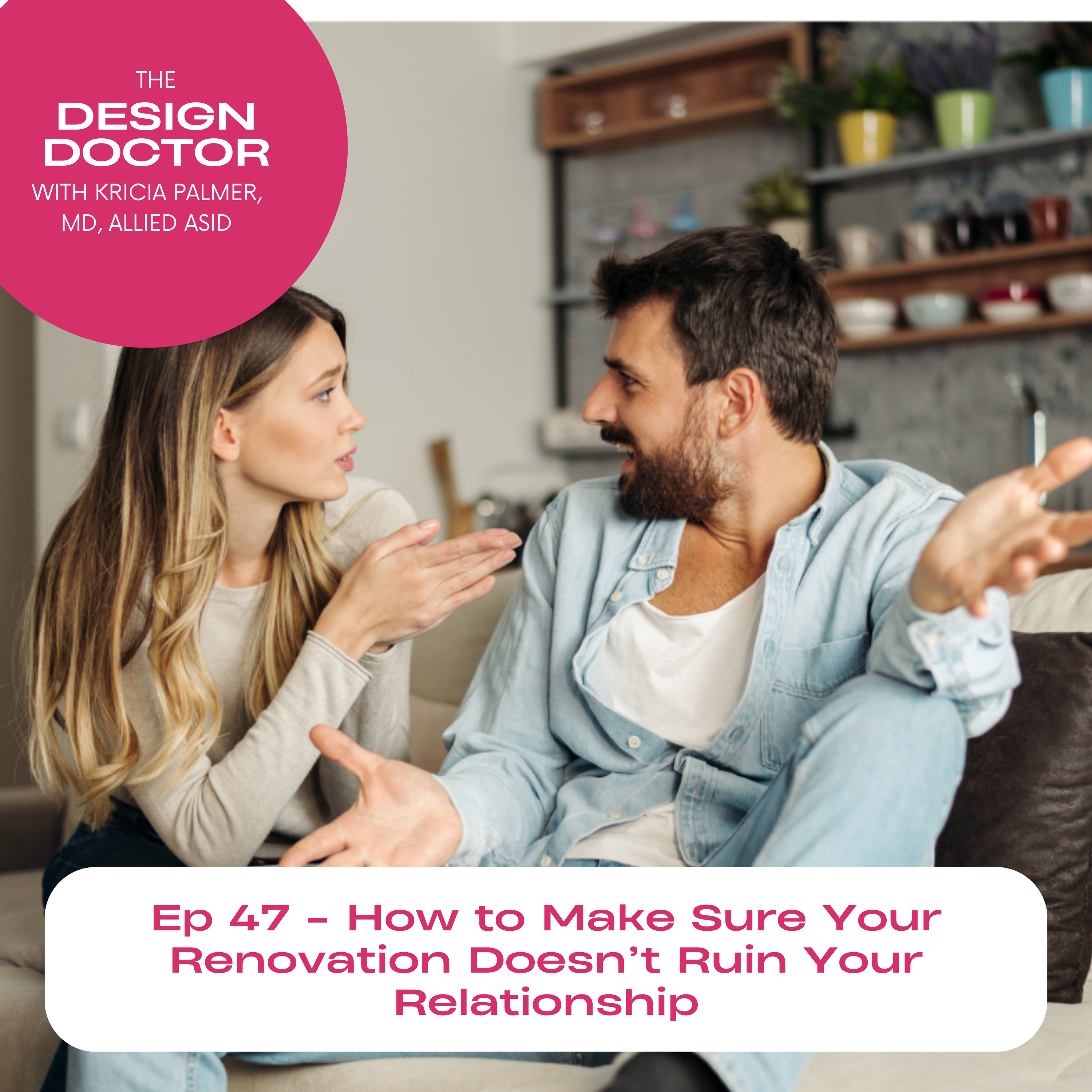 Episode 47 - How to Make Sure Your Renovation Doesn’t Ruin Your Relationship