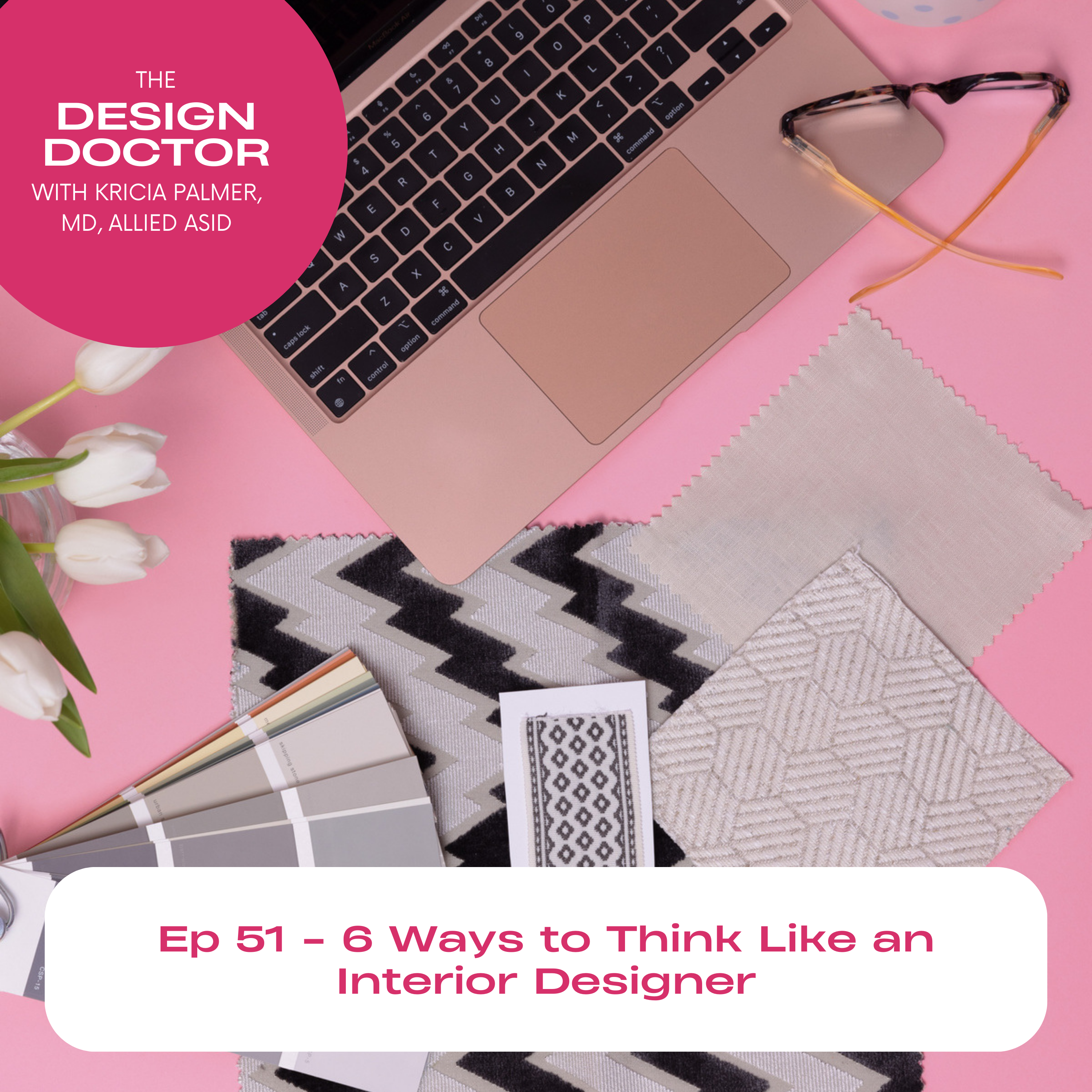 Episode 51 - 6 Ways to Think Like an Interior Designer