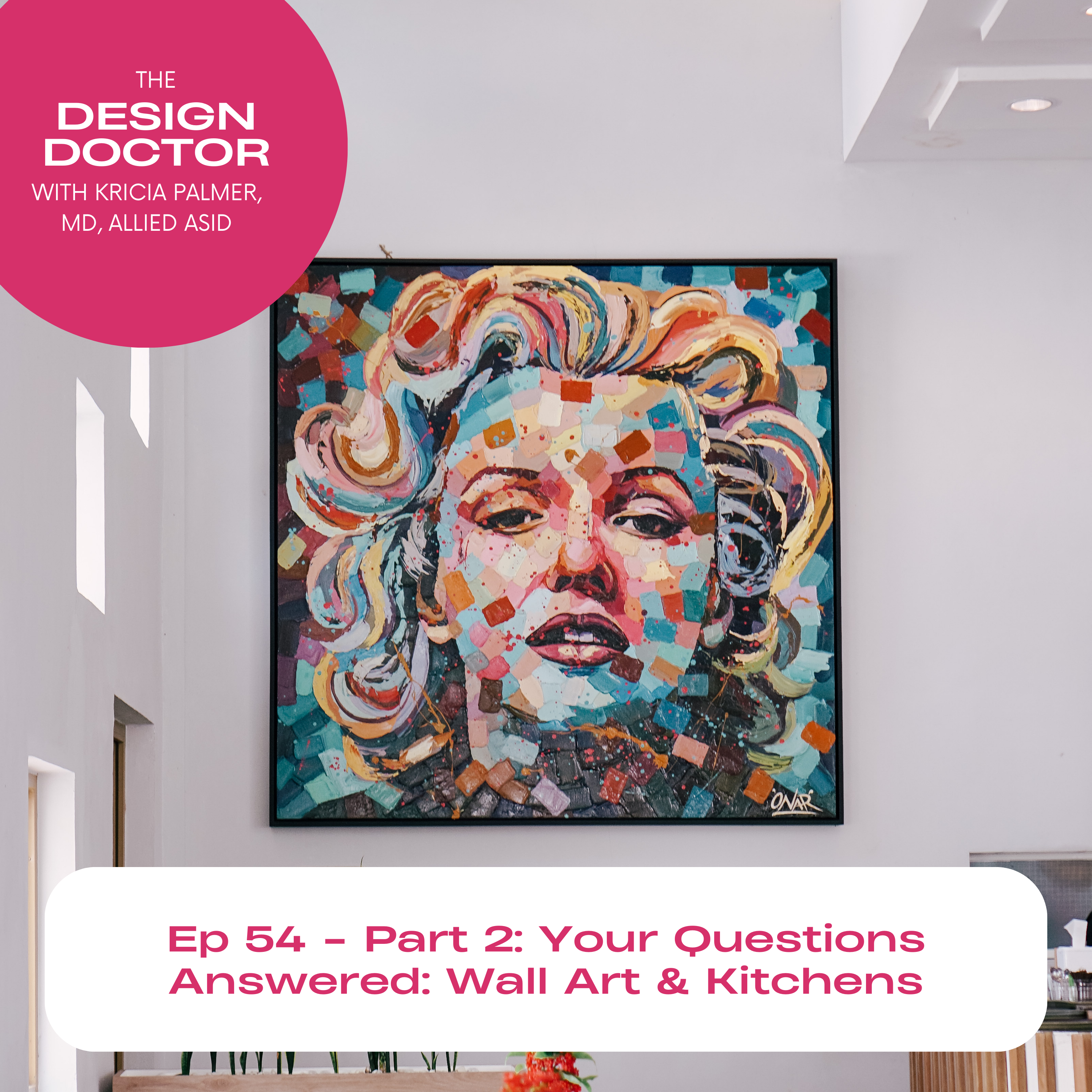 Episode 54 Part 2 Your Questions Answered Wall Art & Kitchens